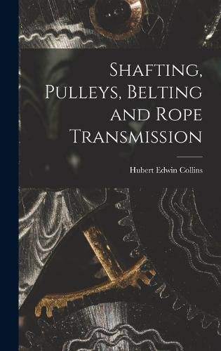 Cover image for Shafting, Pulleys, Belting and Rope Transmission