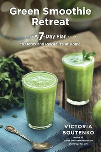 Cover image for Green Smoothie Retreat: A 7-Day Plan to Detox and Revitalize at Home
