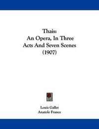 Cover image for Thais: An Opera, in Three Acts and Seven Scenes (1907)