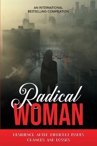 Cover image for Radical Woman: Resilience After Difficult Issues, Changes And Losses