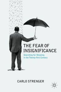 Cover image for The Fear of Insignificance: Searching for Meaning in the Twenty-First Century
