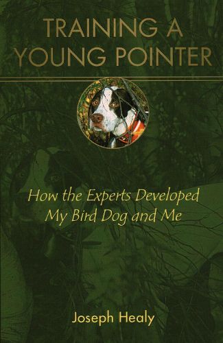 Cover image for Training a Young Pointer: How the Experts Developed My Bird Dog and Me