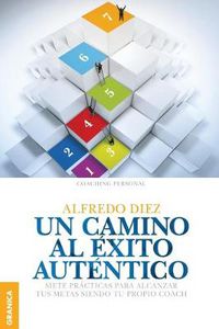 Cover image for Un Camino al exito autentico: Siete Practicas Para Alcanzar Tus Metas Siendo Tu Propio Coach