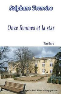 Cover image for Onze Femmes Et La Star: Pi ce de Th  tre Destin e Aux Troupes de Onze Com diennes