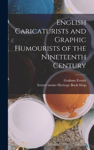 Cover image for English Caricaturists and Graphic Humourists of the Nineteenth Century