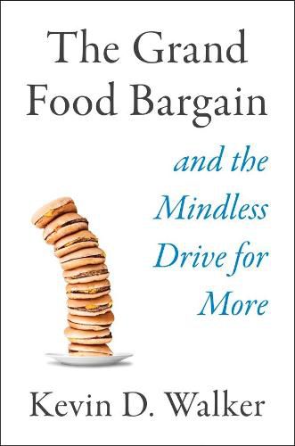 The Grand Food Bargain: And the Mindless Drive for More