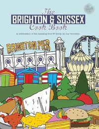 Cover image for The Brighton & Sussex Cook Book: A celebration of the amazing food and drink on our doorstep