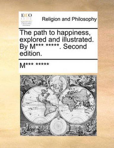 Cover image for The Path to Happiness, Explored and Illustrated. by M*** *****. Second Edition.