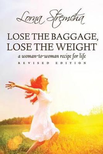 Cover image for Lose the Baggage, Lose the Weight: A Woman-to-Woman Recipe for Life