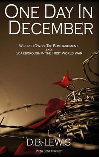 Cover image for One Day in December: Wilfred Owen, The Bombardment and Scarborough in the First World War