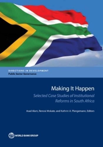 Cover image for Making it happen: selected case studies of institutional reforms in South Africa