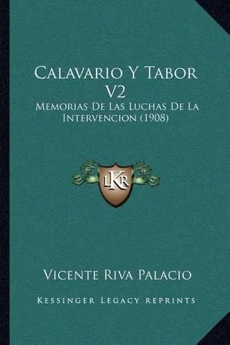 Cover image for Calavario y Tabor V2: Memorias de Las Luchas de La Intervencion (1908)