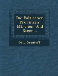 Cover image for Die Baltischen Provinzen: Marchen Und Sagen...