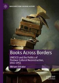 Cover image for Books Across Borders: UNESCO and the Politics of Postwar Cultural Reconstruction, 1945-1951