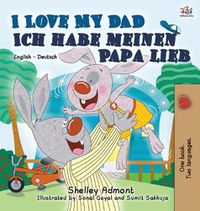 Cover image for I Love My Dad Ich habe meinen Papa lieb: English German Bilingual Book