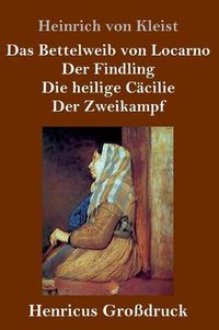 Cover image for Das Bettelweib von Locarno / Der Findling / Die heilige Cacilie / Der Zweikampf (Grossdruck)