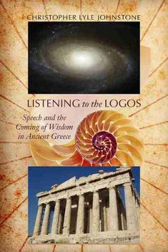 Listening to the Logos: Speech and the Coming of Wisdom in Ancient Greece