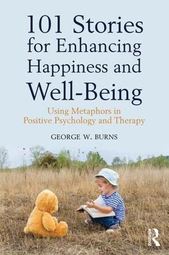 Cover image for 101 Stories for Enhancing Happiness and Well-Being: Using Metaphors in Positive Psychology and Therapy