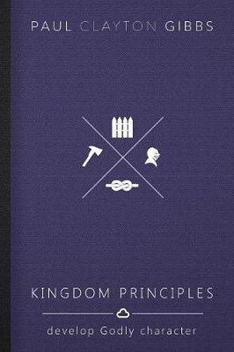 Cover image for Kingdom Principles: Develop Godly Character