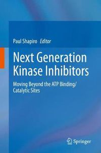 Cover image for Next Generation Kinase Inhibitors: Moving Beyond the ATP Binding/Catalytic Sites