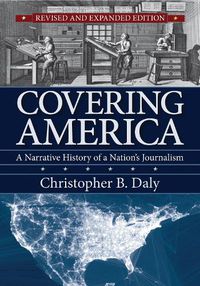 Cover image for Covering America: A Narrative History of a Nation's Journalism