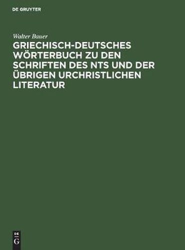 Griechisch-Deutsches Woerterbuch zu den Schriften des NTs und der ubrigen urchristlichen Literatur