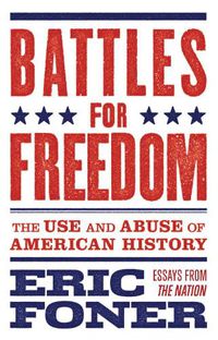 Cover image for Battles for Freedom: The Use and Abuse of American History