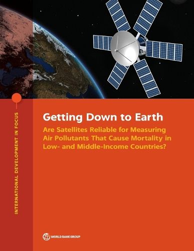 Cover image for Getting Down to Earth: Are Satellites Reliable for Measuring Air Pollutants that Cause Mortality in Low- and Middle-Income Countries?