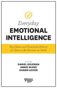 Cover image for Harvard Business Review Everyday Emotional Intelligence: Big Ideas and Practical Advice on How to Be Human at Work