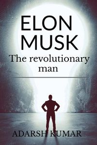 Cover image for Elon musk the revolutionary man