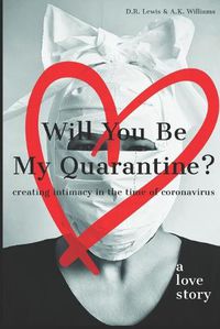 Cover image for Will You Be My Quarantine?: Creating Intimacy in the Time of Coronavirus