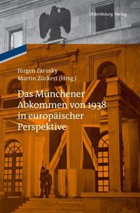 Cover image for Das Munchener Abkommen Von 1938 in Europaischer Perspektive: Eine Gemeinschaftspublikation Des Instituts Fur Zeitgeschichte Munchen-Berlin Und Des Collegium Carolinum