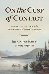 Cover image for On the Cusp of Contact: Gender, Space and Race in the Colonization of British Columbia