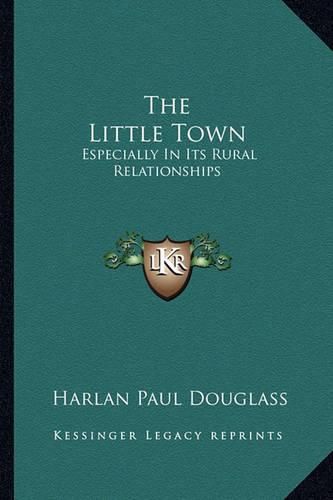 Cover image for The Little Town: Especially in Its Rural Relationships