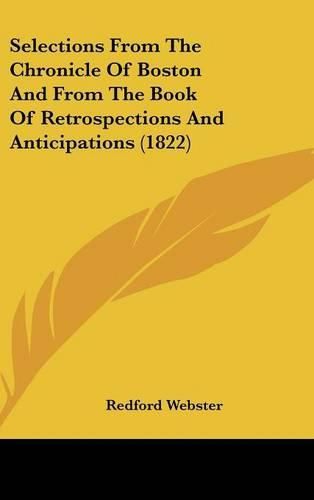 Cover image for Selections From The Chronicle Of Boston And From The Book Of Retrospections And Anticipations (1822)