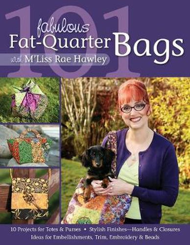 Cover image for 101 Fabulous Fat Quarter Bags: * 10 Projects for Totes & Purses * Ideas for Embellishments, Trim, Embroidery & Beads * Stylish Finishes-Handles & Closures