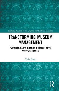Cover image for Transforming Museum Management: Evidence-Based Change through Open Systems Theory