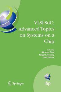 Cover image for VLSI-SoC: Advanced Topics on Systems on a Chip: A Selection of Extended Versions of the Best Papers of the Fourteenth International Conference on Very Large Scale Integration of System on Chip (VLSI-SoC2007), October 15-17, 2007, Atlanta, USA