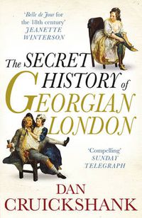 Cover image for The Secret History of Georgian London: How the Wages of Sin Shaped the Capital