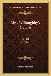 Cover image for Mrs. Willoughby's Octave: A Tale (1884)