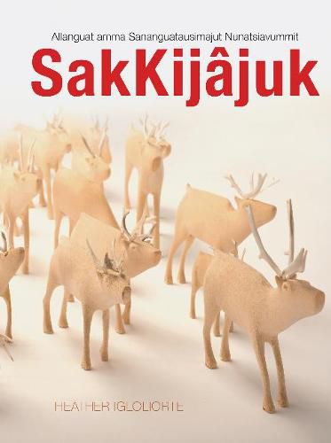 Cover image for SakKijajuk: Allanguattausimajuk ammalu Sananguatausimajuk pisimajut Nunatsiavum