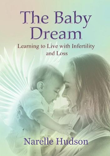 Cover image for The Baby Dream: Learning to Live with Infertility and Loss