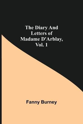 The Diary and Letters of Madame D'Arblay, Vol. 1