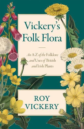 Cover image for Vickery's Folk Flora: An A-Z of the Folklore and Uses of British and Irish Plants