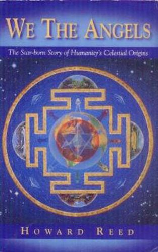 Cover image for We the Angels: The Star-Born Story of Humanity's Celestial Origins