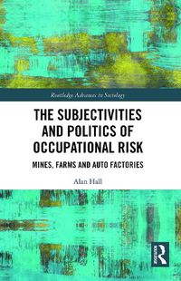 Cover image for The Subjectivities and Politics of Occupational Risk: Mines, Farms and Auto Factories