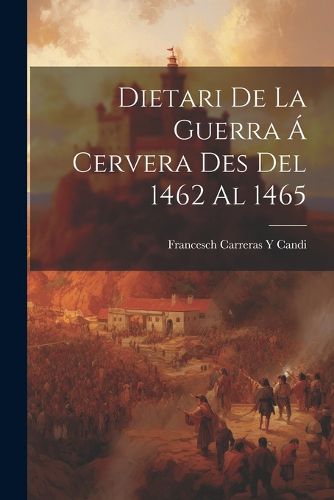 Cover image for Dietari De La Guerra A Cervera Des Del 1462 Al 1465