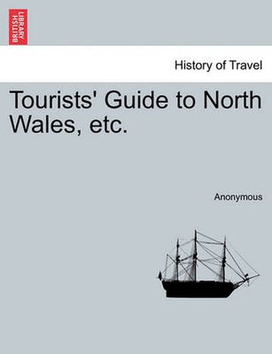 Cover image for Tourists' Guide to North Wales, Etc.
