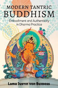 Cover image for Modern Tantric Buddhism: Embodiment and Authenticity in Dharma Practice