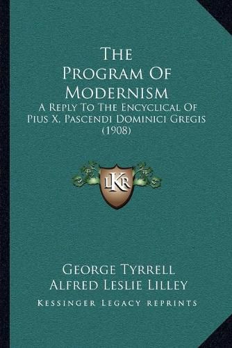 The Program of Modernism: A Reply to the Encyclical of Pius X, Pascendi Dominici Gregis (1908)